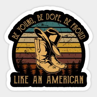 Be Young, Be Dope, Be Proud Like An American Cowboy Boot Hat Sticker